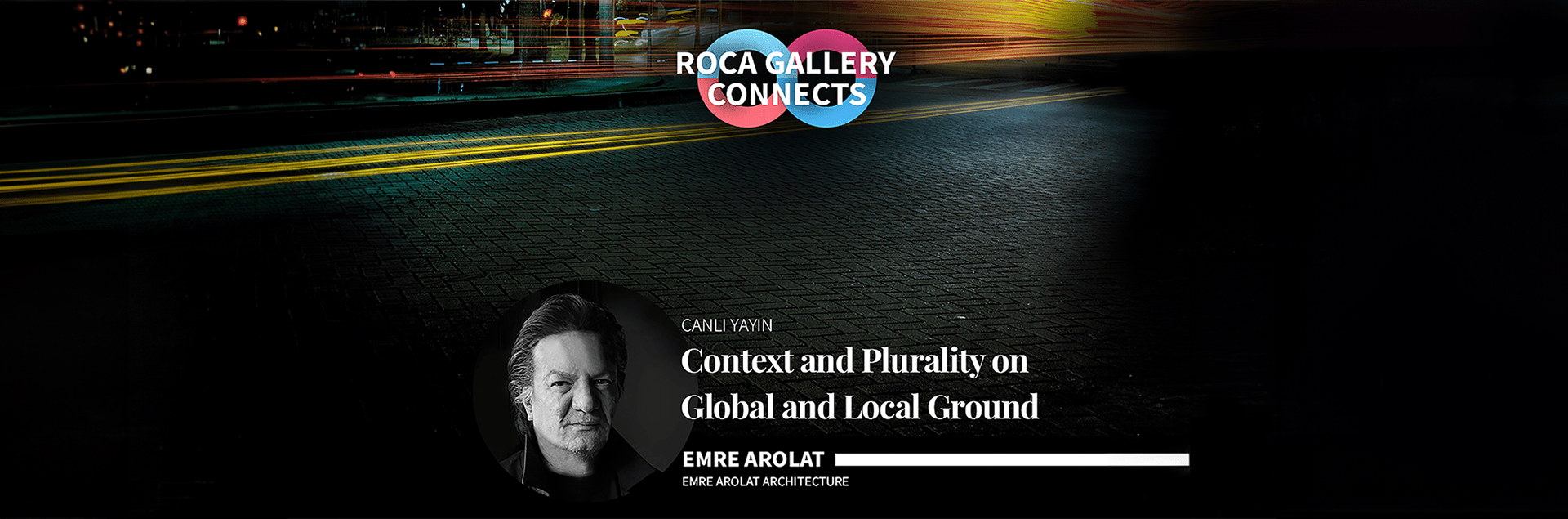EAA – EMRE AROLAT ARCHITECTURE | Emre Arolat Spoke To ‘Roca Gallery Connects’